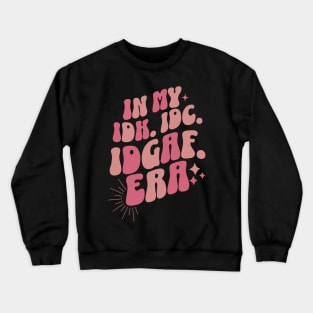 Groovy In My IDK IDC IDGAF Era Crewneck Sweatshirt